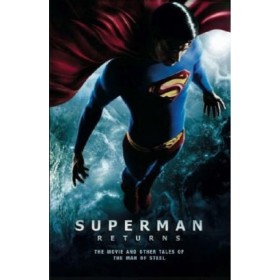 Superman Returns The Movie And Other Tales of the Man of Steel